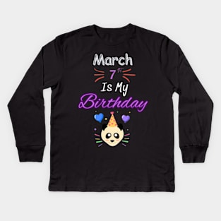 March 7 st is my birthday Kids Long Sleeve T-Shirt